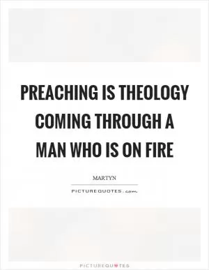 Preaching is theology coming through a man who is on fire Picture Quote #1