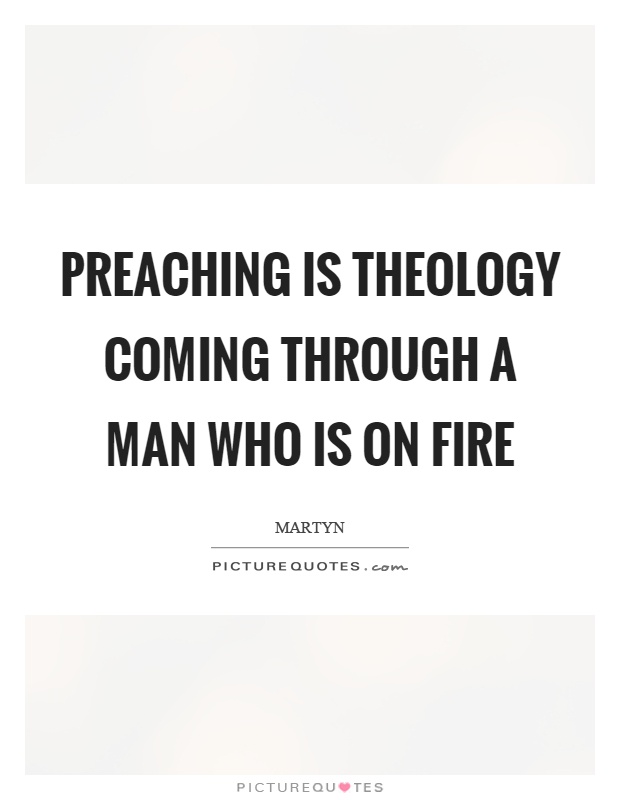Preaching is theology coming through a man who is on fire Picture Quote #1