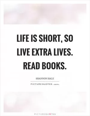 Life is short, so live extra lives. Read books Picture Quote #1
