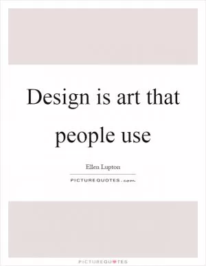 Design is art that people use Picture Quote #1
