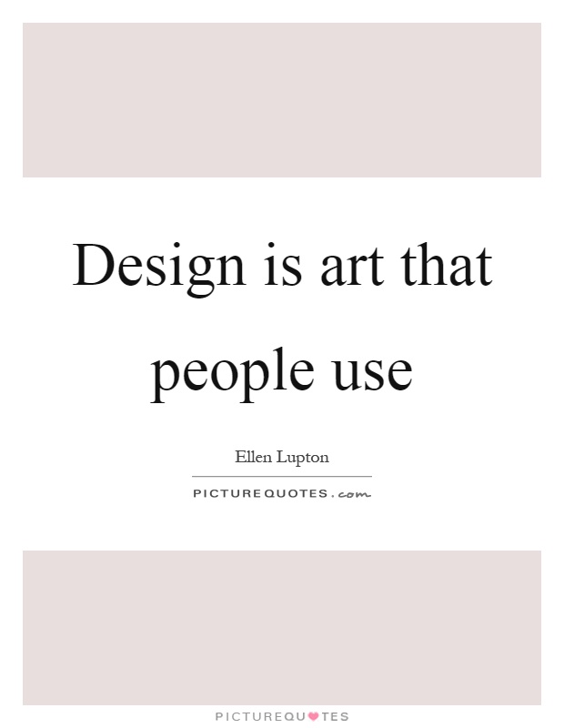 Design is art that people use Picture Quote #1