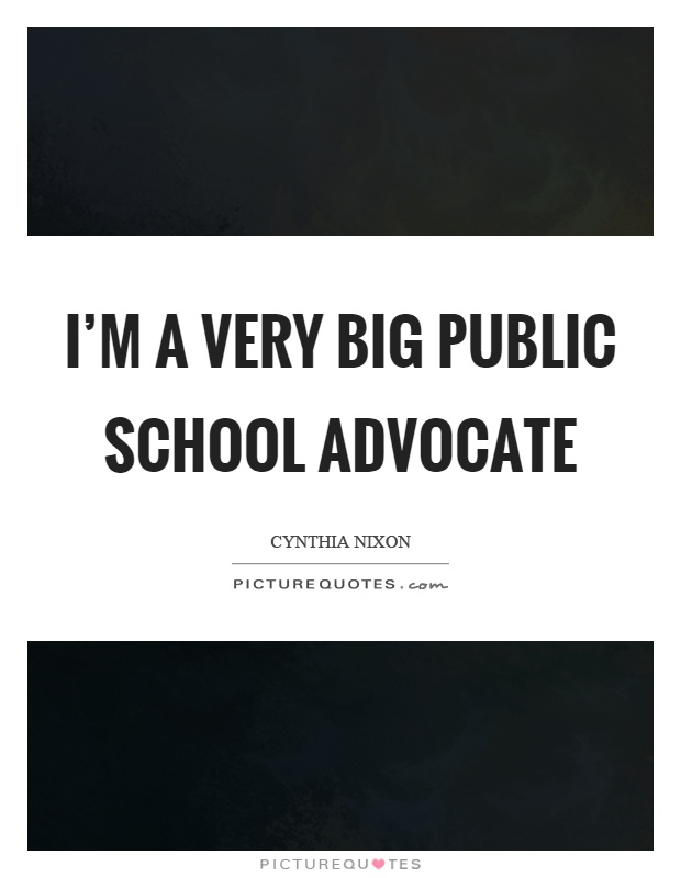 I'm a very big public school advocate Picture Quote #1