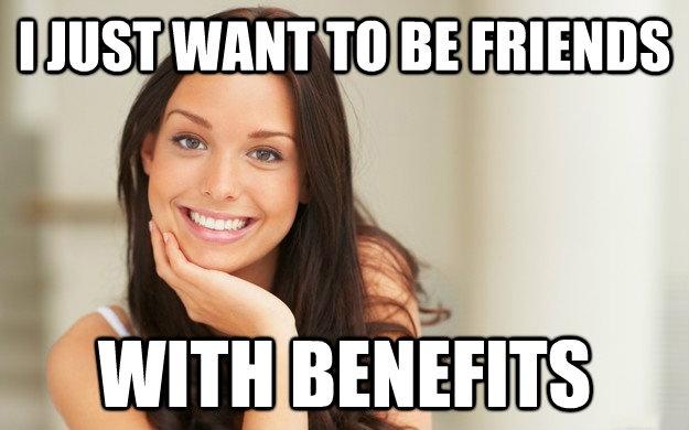 I just want to be friends with benefits Picture Quote #1