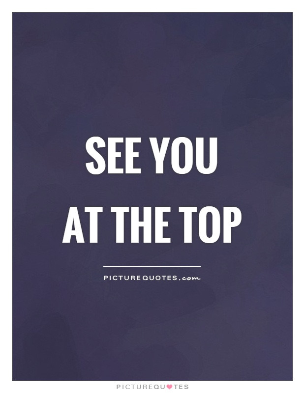 See you at the top | Picture Quotes