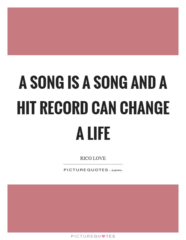 A song is a song and a hit record can change a life Picture Quote #1