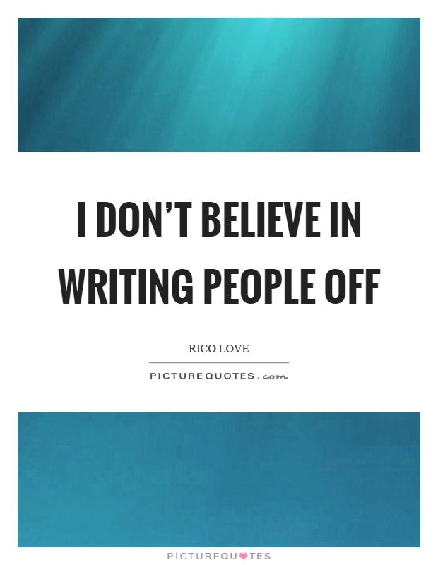 I don't believe in writing people off Picture Quote #1