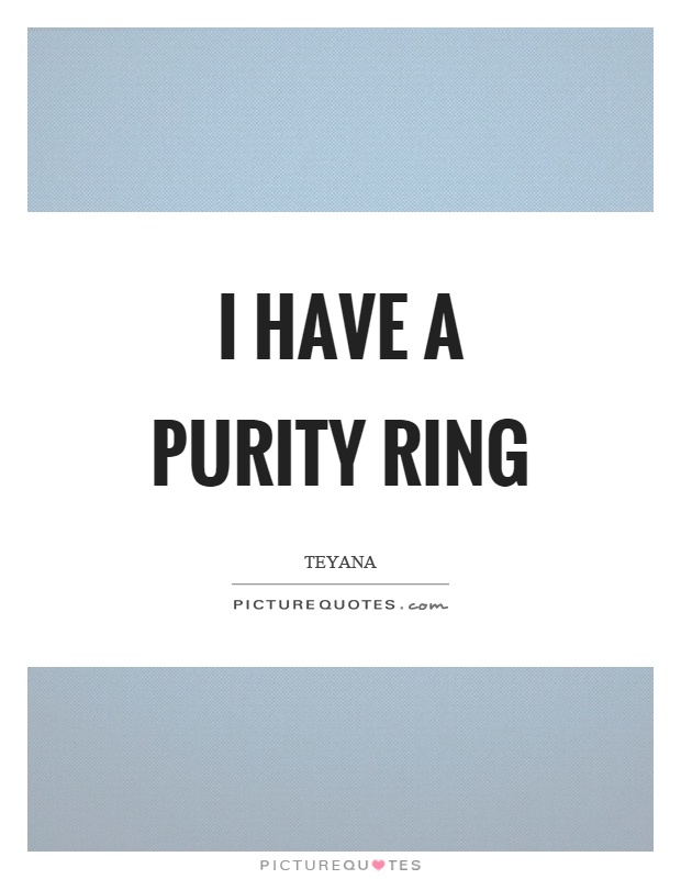 I have a purity ring Picture Quote #1