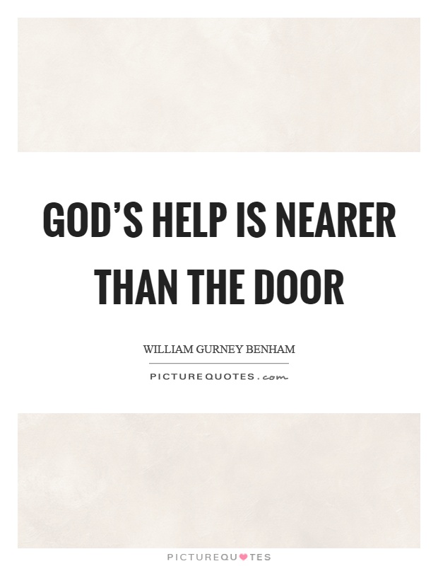 God's help is nearer than the door Picture Quote #1