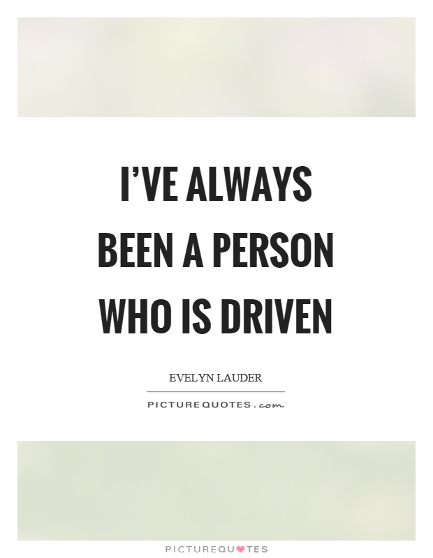 I've always been a person who is driven Picture Quote #1