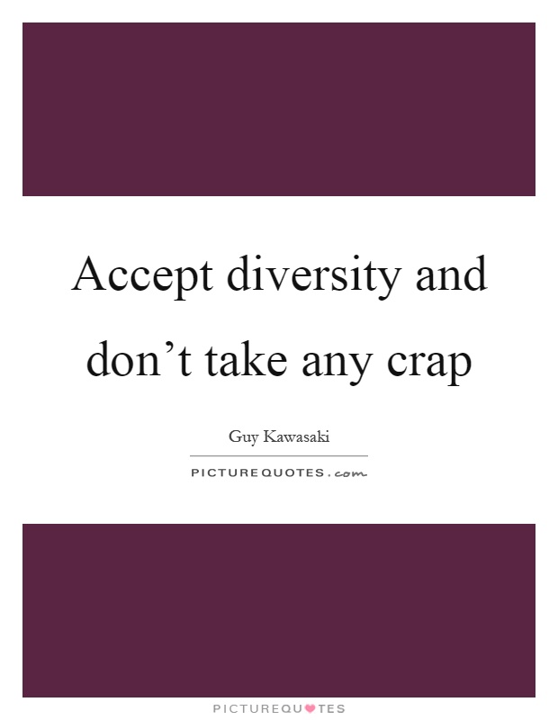 Accept diversity and don't take any crap Picture Quote #1
