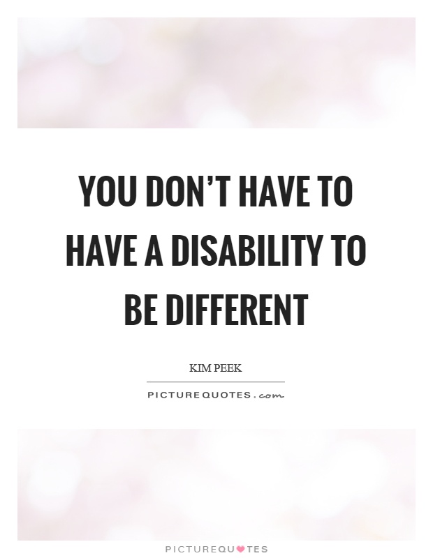 You don't have to have a disability to be different Picture Quote #1