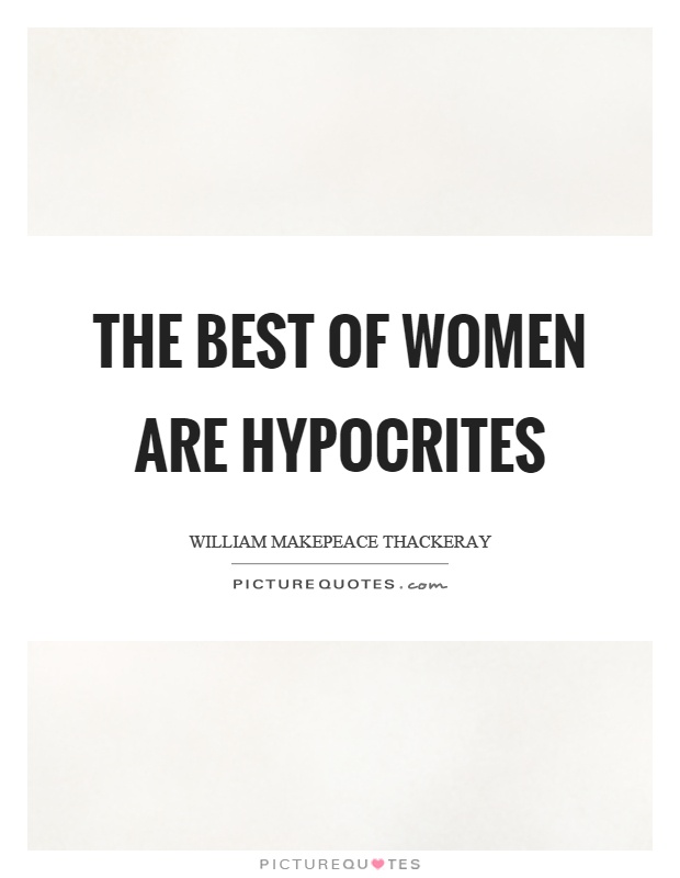 The best of women are hypocrites Picture Quote #1