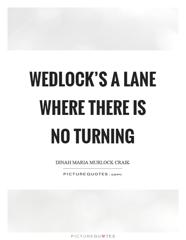 Wedlock's a lane where there is no turning Picture Quote #1