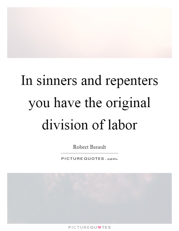 In sinners and repenters you have the original division of labor Picture Quote #1