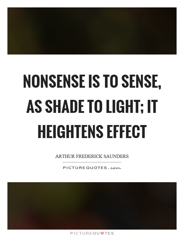 Nonsense is to sense, as shade to light; it heightens effect Picture Quote #1