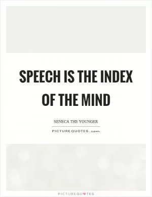Speech is the index of the mind Picture Quote #1