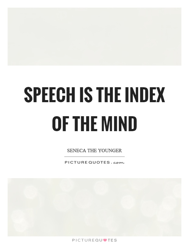 Speech is the index of the mind Picture Quote #1