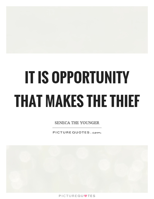 It is opportunity that makes the thief Picture Quote #1