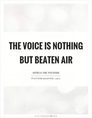 The voice is nothing but beaten air Picture Quote #1