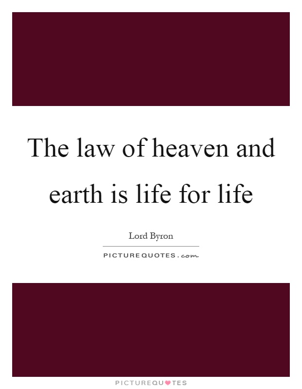 The law of heaven and earth is life for life Picture Quote #1