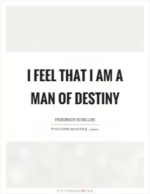I feel that I am a man of destiny Picture Quote #1