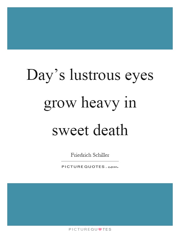 Day's lustrous eyes grow heavy in sweet death Picture Quote #1