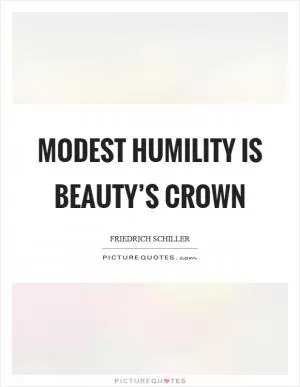 Modest humility is beauty’s crown Picture Quote #1