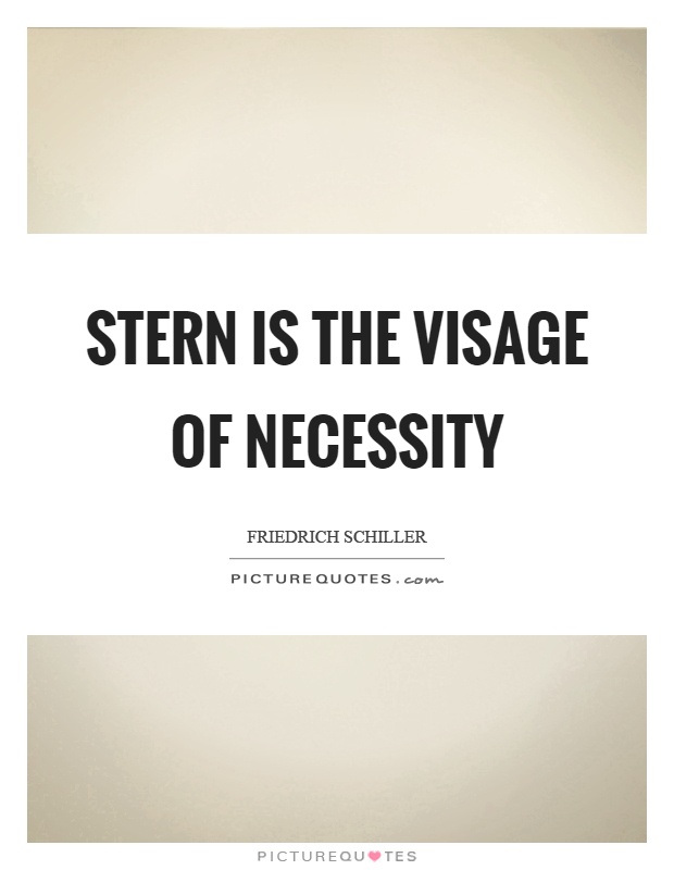 Stern is the visage of necessity Picture Quote #1