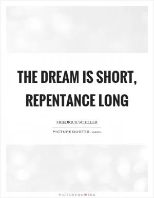 The dream is short, repentance long Picture Quote #1