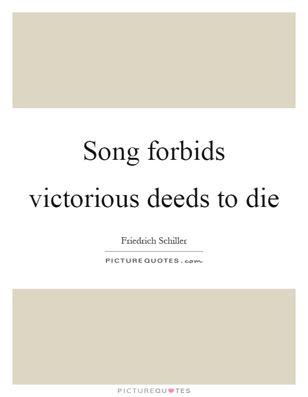 Song forbids victorious deeds to die Picture Quote #1