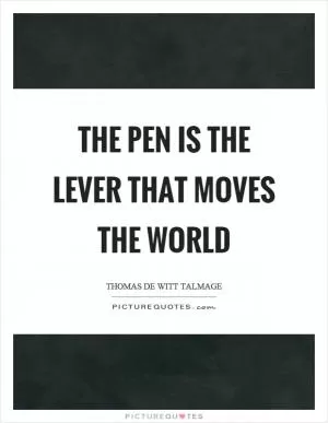 The pen is the lever that moves the world Picture Quote #1