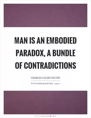 Man is an embodied paradox, a bundle of contradictions Picture Quote #1