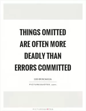 Things omitted are often more deadly than errors committed Picture Quote #1