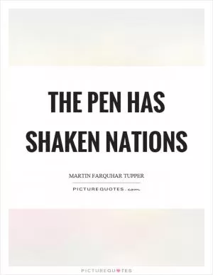 The pen has shaken nations Picture Quote #1