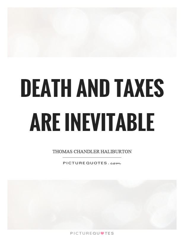 Death and taxes are inevitable Picture Quote #1