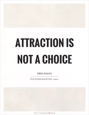 Attraction is not a choice Picture Quote #1