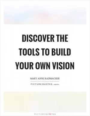 Discover the tools to build your own vision Picture Quote #1