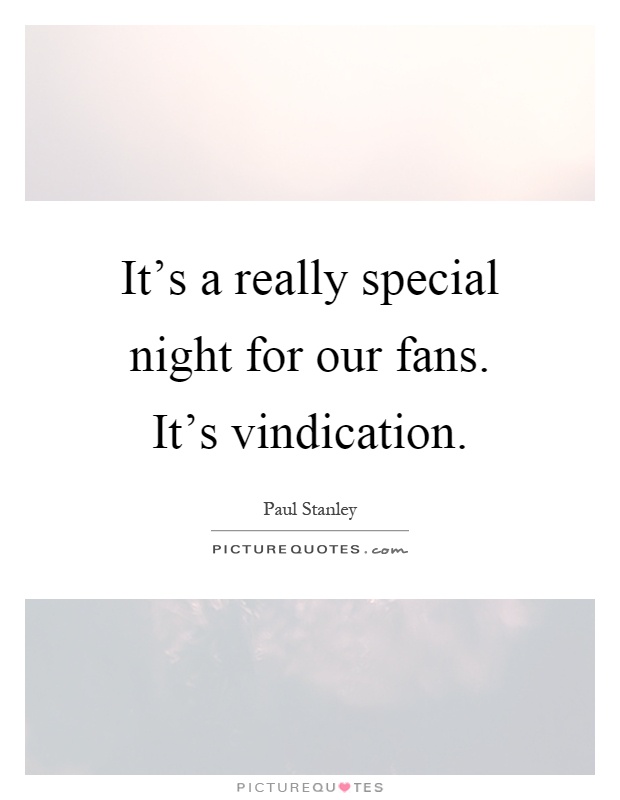 It's a really special night for our fans. It's vindication Picture Quote #1
