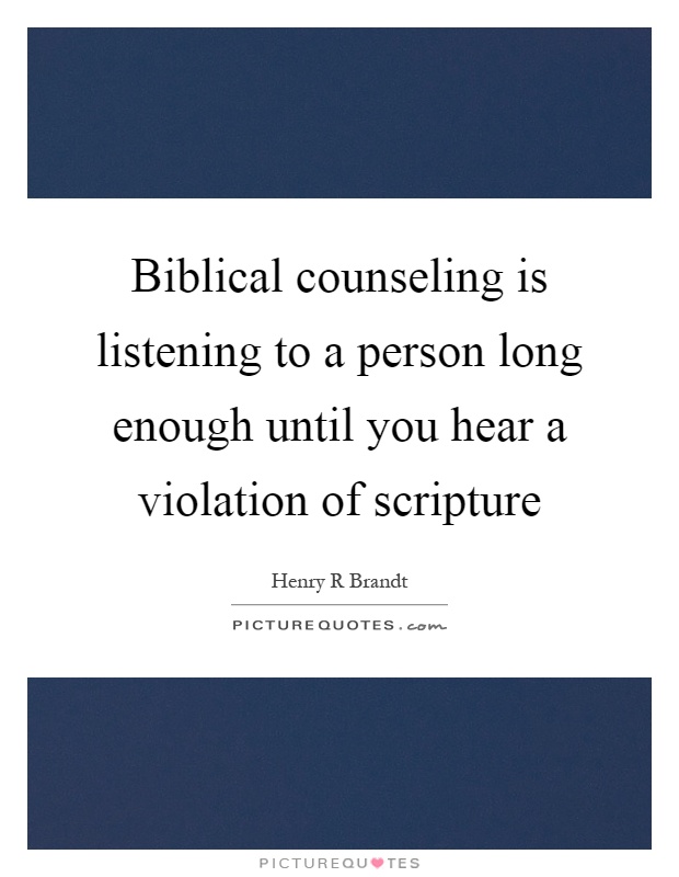 Biblical counseling is listening to a person long enough until you hear a violation of scripture Picture Quote #1