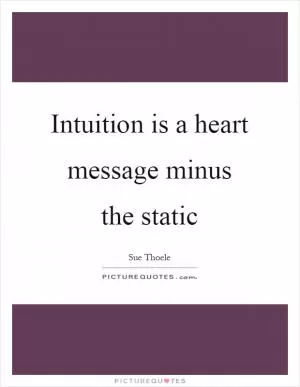 Intuition is a heart message minus the static Picture Quote #1