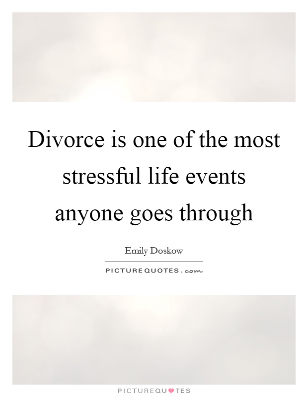 Divorce is one of the most stressful life events anyone goes through Picture Quote #1