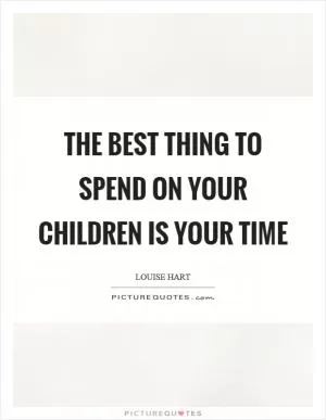 The best thing to spend on your children is your time Picture Quote #1