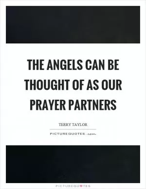 The angels can be thought of as our prayer partners Picture Quote #1