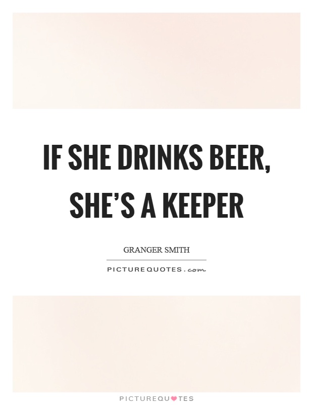 If she drinks beer, she's a keeper Picture Quote #1