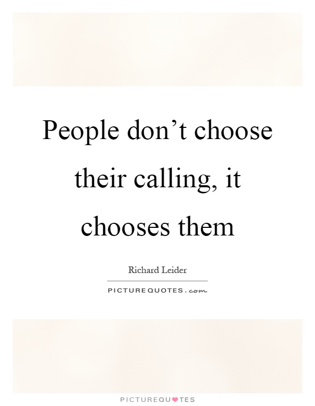 People don't choose their calling, it chooses them Picture Quote #1