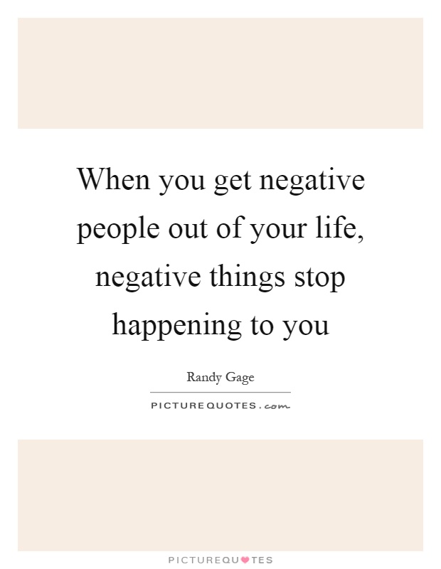 When you get negative people out of your life, negative things stop happening to you Picture Quote #1