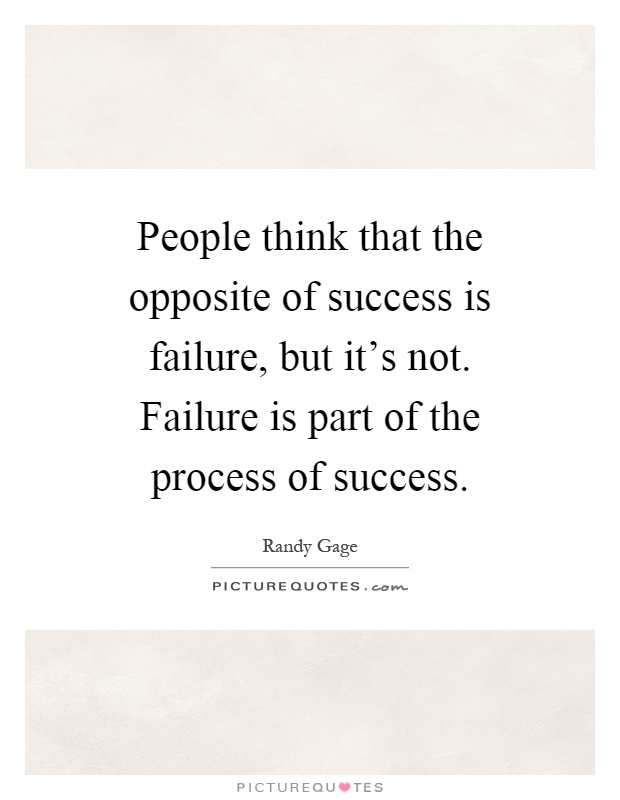 People think that the opposite of success is failure, but it's not. Failure is part of the process of success Picture Quote #1