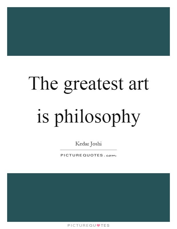 The greatest art is philosophy Picture Quote #1