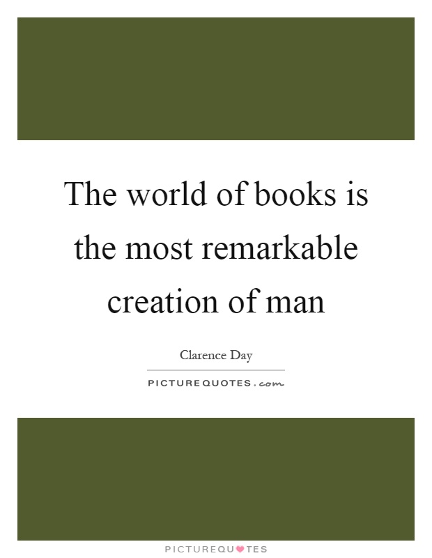 The world of books is the most remarkable creation of man Picture Quote #1