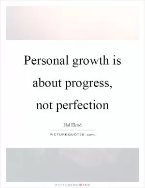 Personal growth is about progress, not perfection Picture Quote #1